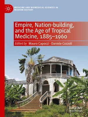cover image of Empire, Nation-Building, and the Age of Tropical Medicine, 1885–1960